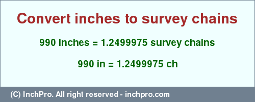 Result converting 990 inches to ch = 1.2499975 survey chains