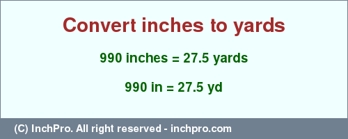 Result converting 990 inches to yd = 27.5 yards