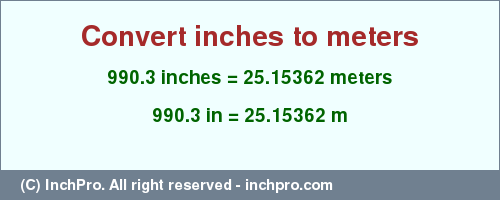 Result converting 990.3 inches to m = 25.15362 meters