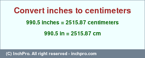 Result converting 990.5 inches to cm = 2515.87 centimeters
