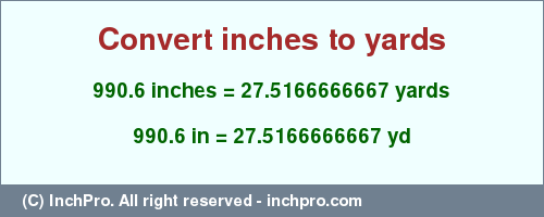 Result converting 990.6 inches to yd = 27.5166666667 yards