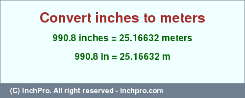 Result converting 990.8 inches to m = 25.16632 meters