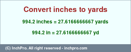 Result converting 994.2 inches to yd = 27.6166666667 yards