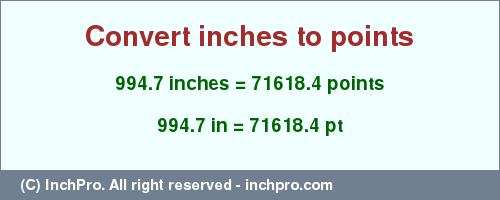 Result converting 994.7 inches to pt = 71618.4 points