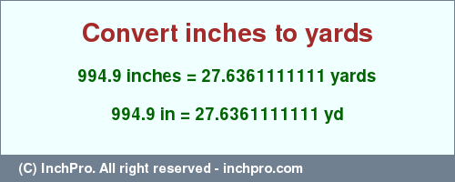 Result converting 994.9 inches to yd = 27.6361111111 yards