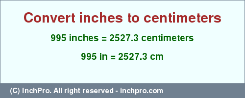 Result converting 995 inches to cm = 2527.3 centimeters