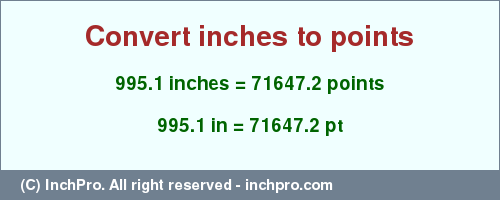Result converting 995.1 inches to pt = 71647.2 points