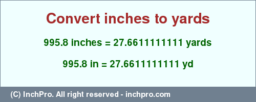 Result converting 995.8 inches to yd = 27.6611111111 yards