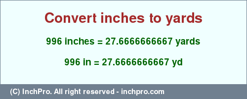 Result converting 996 inches to yd = 27.6666666667 yards