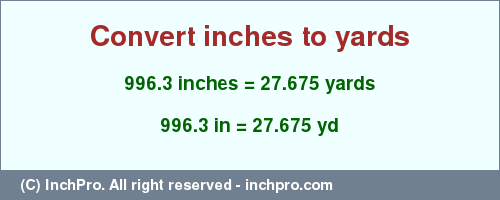 Result converting 996.3 inches to yd = 27.675 yards