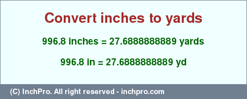 Result converting 996.8 inches to yd = 27.6888888889 yards