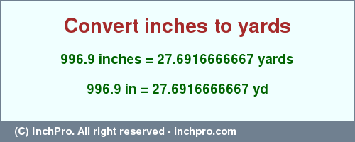 Result converting 996.9 inches to yd = 27.6916666667 yards