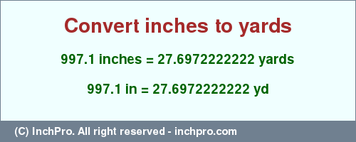 Result converting 997.1 inches to yd = 27.6972222222 yards