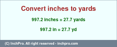 Result converting 997.2 inches to yd = 27.7 yards