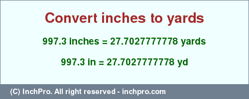 Result converting 997.3 inches to yd = 27.7027777778 yards