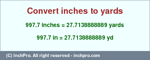 Result converting 997.7 inches to yd = 27.7138888889 yards