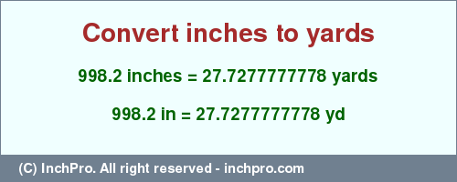 Result converting 998.2 inches to yd = 27.7277777778 yards