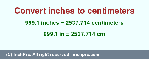 Result converting 999.1 inches to cm = 2537.714 centimeters