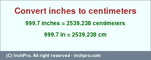 Result converting 999.7 inches to cm = 2539.238 centimeters