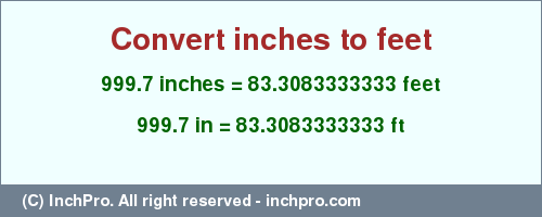 Result converting 999.7 inches to ft = 83.3083333333 feet