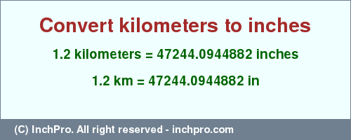 Result converting 1.2 kilometers to inches = 47244.0944882 inches
