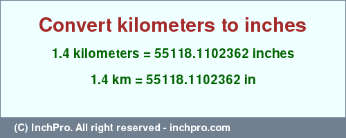 Result converting 1.4 kilometers to inches = 55118.1102362 inches