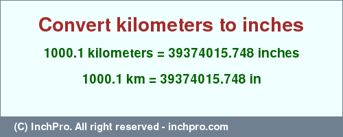 Result converting 1000.1 kilometers to inches = 39374015.748 inches