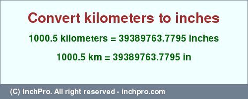 Result converting 1000.5 kilometers to inches = 39389763.7795 inches