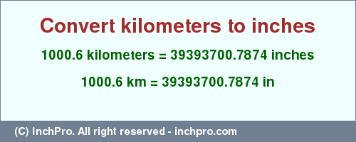 Result converting 1000.6 kilometers to inches = 39393700.7874 inches