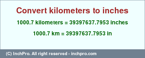 Result converting 1000.7 kilometers to inches = 39397637.7953 inches