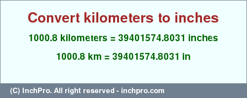 Result converting 1000.8 kilometers to inches = 39401574.8031 inches