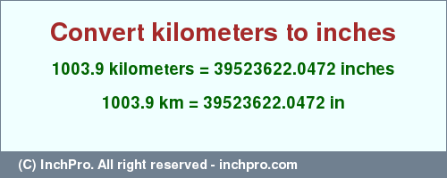 Result converting 1003.9 kilometers to inches = 39523622.0472 inches