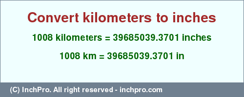 Result converting 1008 kilometers to inches = 39685039.3701 inches