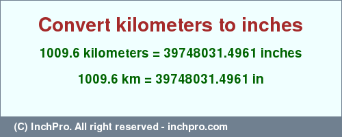 Result converting 1009.6 kilometers to inches = 39748031.4961 inches