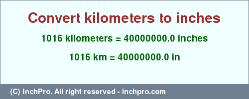 Result converting 1016 kilometers to inches = 40000000.0 inches