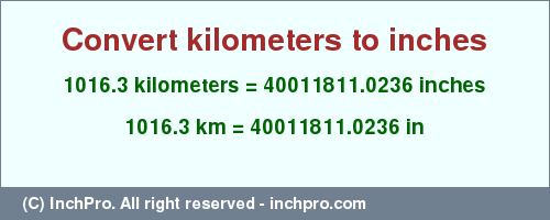 Result converting 1016.3 kilometers to inches = 40011811.0236 inches