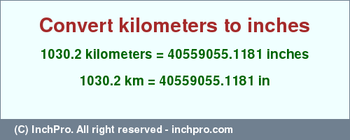 Result converting 1030.2 kilometers to inches = 40559055.1181 inches