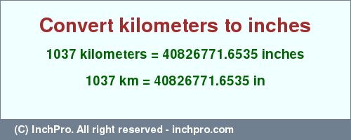 Result converting 1037 kilometers to inches = 40826771.6535 inches