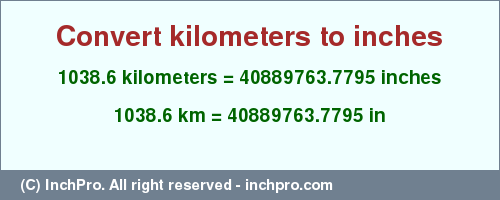 Result converting 1038.6 kilometers to inches = 40889763.7795 inches