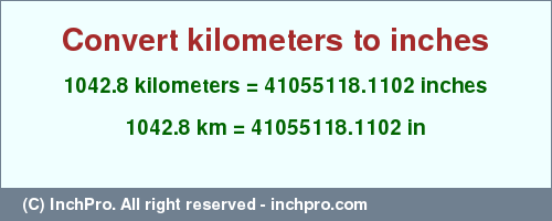 Result converting 1042.8 kilometers to inches = 41055118.1102 inches