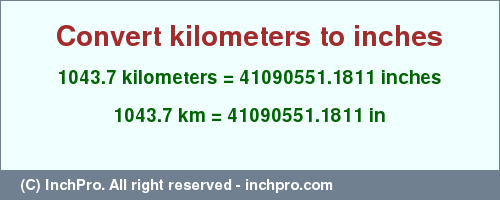 Result converting 1043.7 kilometers to inches = 41090551.1811 inches