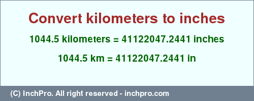 Result converting 1044.5 kilometers to inches = 41122047.2441 inches