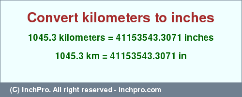 Result converting 1045.3 kilometers to inches = 41153543.3071 inches