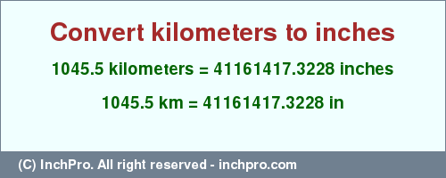 Result converting 1045.5 kilometers to inches = 41161417.3228 inches