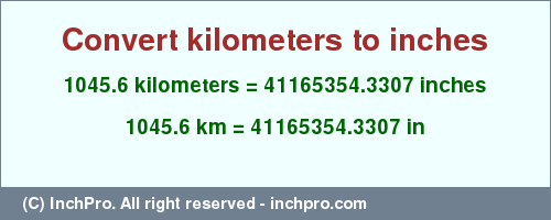 Result converting 1045.6 kilometers to inches = 41165354.3307 inches