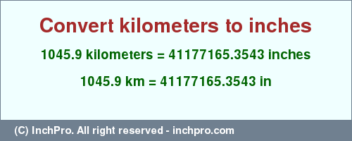 Result converting 1045.9 kilometers to inches = 41177165.3543 inches