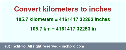 Result converting 105.7 kilometers to inches = 4161417.32283 inches