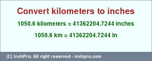 Result converting 1050.6 kilometers to inches = 41362204.7244 inches