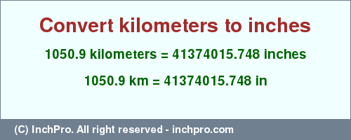 Result converting 1050.9 kilometers to inches = 41374015.748 inches