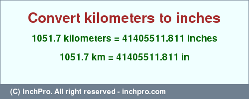 Result converting 1051.7 kilometers to inches = 41405511.811 inches